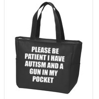 Please Be Patient I Have Autism And A Gun In My Pocket Joke Zip Tote Bag