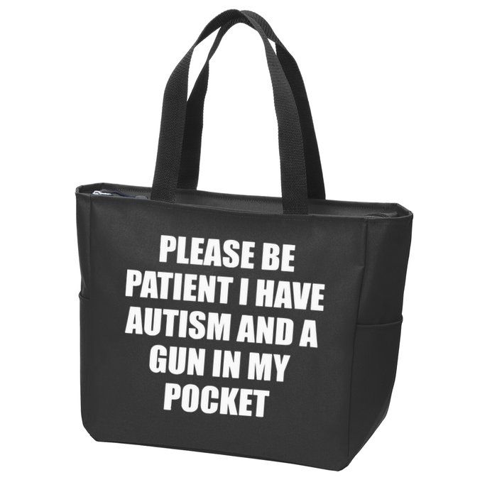 Please Be Patient I Have Autism And A Gun In My Pocket Joke Zip Tote Bag