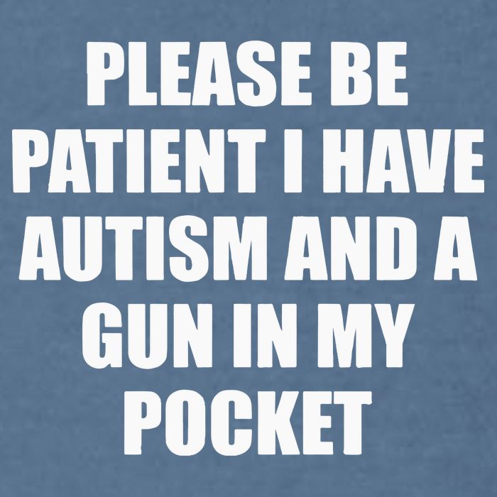 Please Be Patient I Have Autism And A Gun In My Pocket Joke Garment-Dyed Sweatshirt