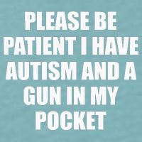 Please Be Patient I Have Autism And A Gun In My Pocket Joke Sueded Cloud Jersey T-Shirt