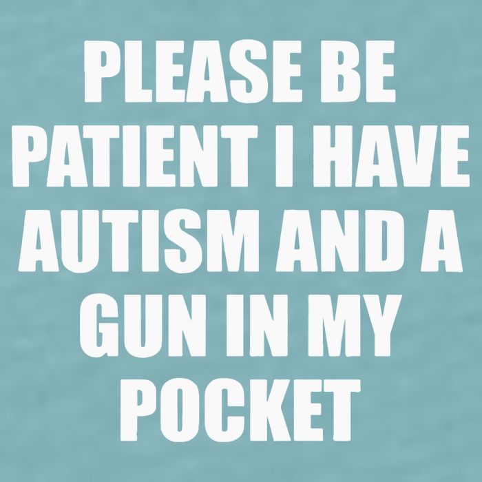 Please Be Patient I Have Autism And A Gun In My Pocket Joke Sueded Cloud Jersey T-Shirt