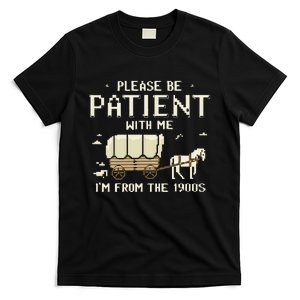 Please Be Patient With Me IM From The 1900s T-Shirt