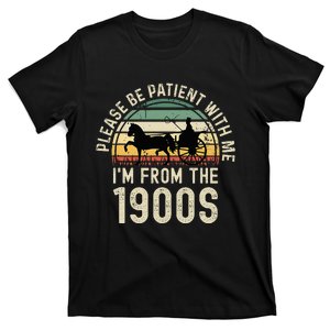 Please Be Patient With Me IM From The 1900s T-Shirt