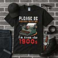 Please Be Patient With Me IM From The 1900 Retro Typewriter Tall T-Shirt