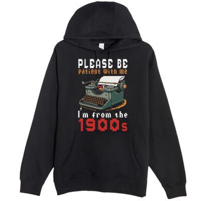 Please Be Patient With Me IM From The 1900 Retro Typewriter Premium Pullover Hoodie