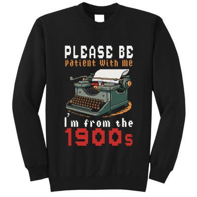 Please Be Patient With Me IM From The 1900 Retro Typewriter Tall Sweatshirt