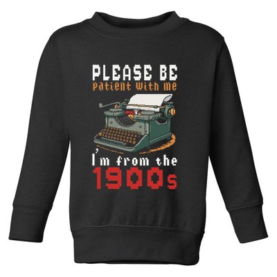 Please Be Patient With Me IM From The 1900 Retro Typewriter Toddler Sweatshirt