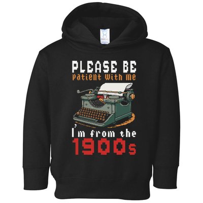 Please Be Patient With Me IM From The 1900 Retro Typewriter Toddler Hoodie