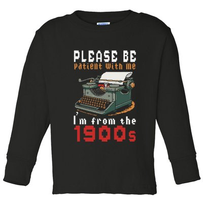 Please Be Patient With Me IM From The 1900 Retro Typewriter Toddler Long Sleeve Shirt