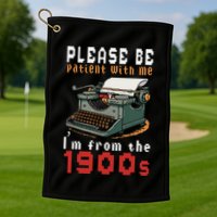 Please Be Patient With Me IM From The 1900 Retro Typewriter Golf Towel