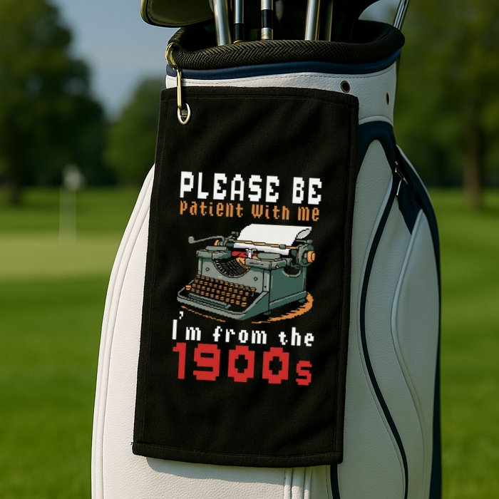 Please Be Patient With Me IM From The 1900 Retro Typewriter Golf Towel