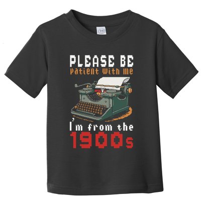 Please Be Patient With Me IM From The 1900 Retro Typewriter Toddler T-Shirt