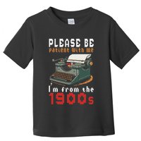 Please Be Patient With Me IM From The 1900 Retro Typewriter Toddler T-Shirt