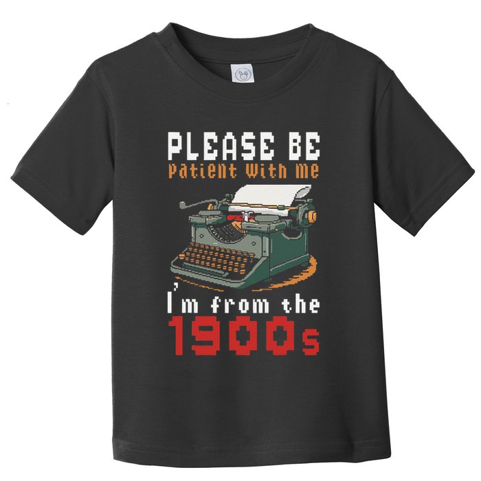 Please Be Patient With Me IM From The 1900 Retro Typewriter Toddler T-Shirt