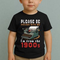 Please Be Patient With Me IM From The 1900 Retro Typewriter Toddler T-Shirt