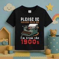Please Be Patient With Me IM From The 1900 Retro Typewriter Toddler T-Shirt