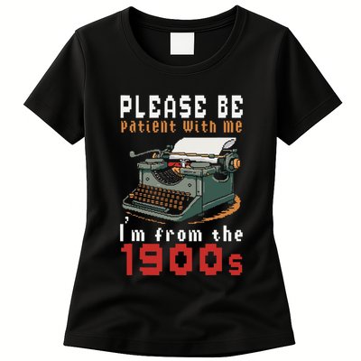 Please Be Patient With Me IM From The 1900 Retro Typewriter Womens T-Shirt