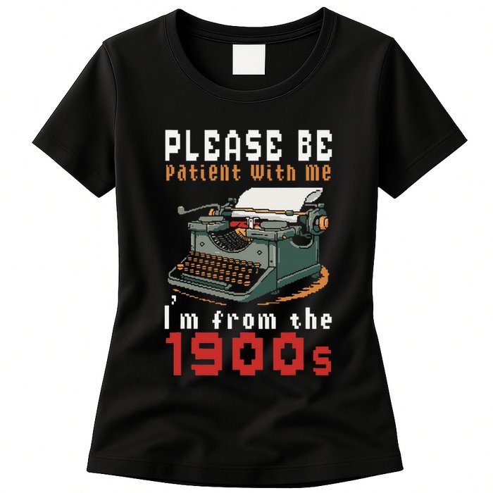 Please Be Patient With Me IM From The 1900 Retro Typewriter Womens T-Shirt
