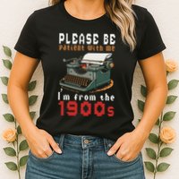 Please Be Patient With Me IM From The 1900 Retro Typewriter Womens T-Shirt