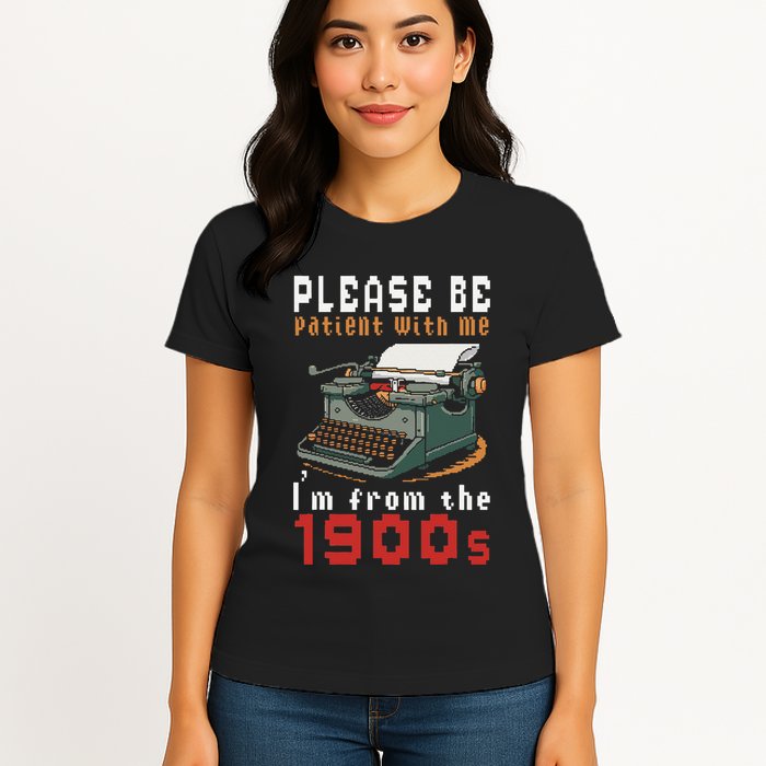 Please Be Patient With Me IM From The 1900 Retro Typewriter Womens T-Shirt