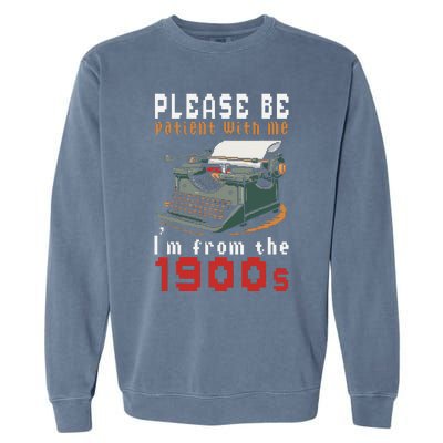 Please Be Patient With Me IM From The 1900 Retro Typewriter Garment-Dyed Sweatshirt