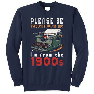 Please Be Patient With Me IM From The 1900 Retro Typewriter Tall Sweatshirt