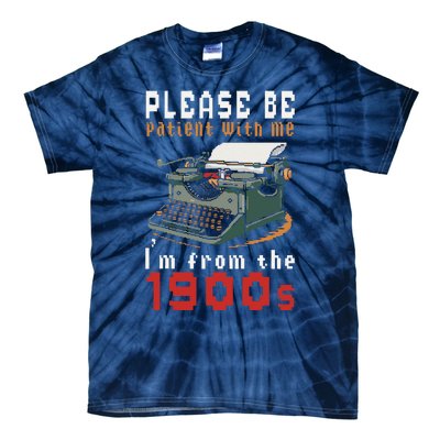 Please Be Patient With Me IM From The 1900 Retro Typewriter Tie-Dye T-Shirt