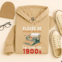 Please Be Patient With Me IM From The 1900 Retro Typewriter Hoodie