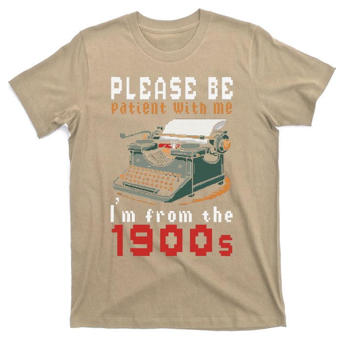 Please Be Patient With Me IM From The 1900 Retro Typewriter T-Shirt