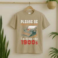 Please Be Patient With Me IM From The 1900 Retro Typewriter T-Shirt