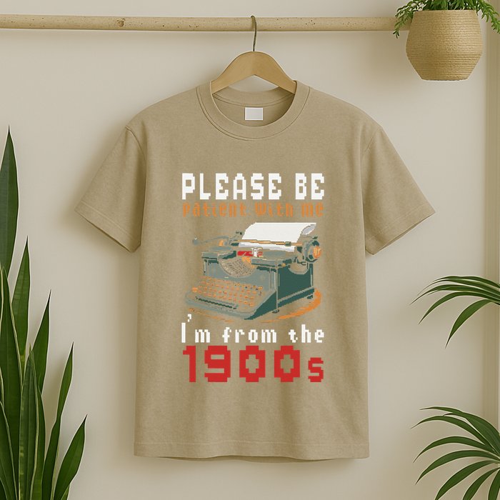 Please Be Patient With Me IM From The 1900 Retro Typewriter T-Shirt