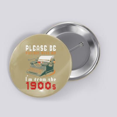 Please Be Patient With Me IM From The 1900 Retro Typewriter Button