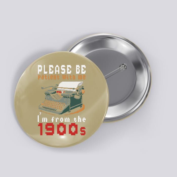 Please Be Patient With Me IM From The 1900 Retro Typewriter Button