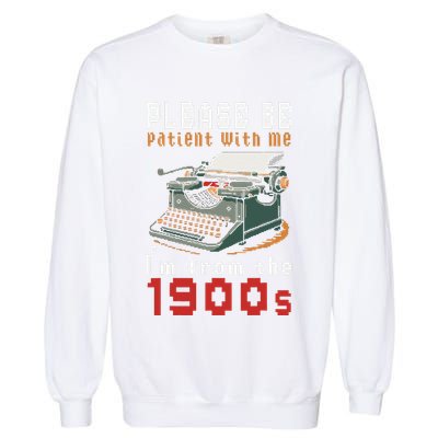 Please Be Patient With Me IM From The 1900 Retro Typewriter Garment-Dyed Sweatshirt