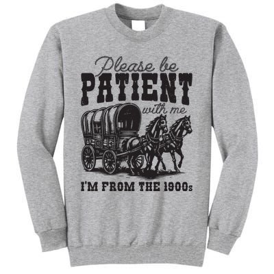 Please Be Patient With Me Im From The 1900s Vintage Trendy Tall Sweatshirt