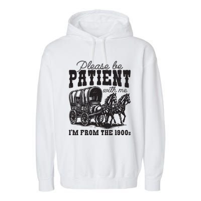 Please Be Patient With Me Im From The 1900s Vintage Trendy Garment-Dyed Fleece Hoodie