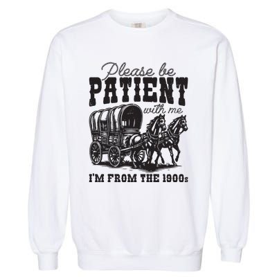 Please Be Patient With Me Im From The 1900s Vintage Trendy Garment-Dyed Sweatshirt