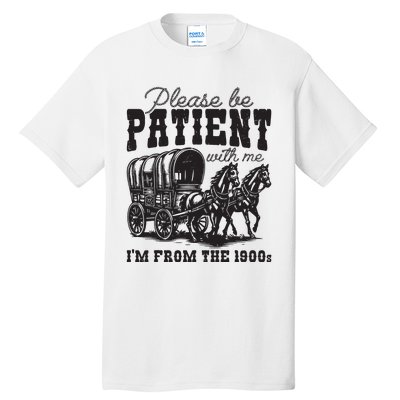 Please Be Patient With Me Im From The 1900s Vintage Trendy Tall T-Shirt