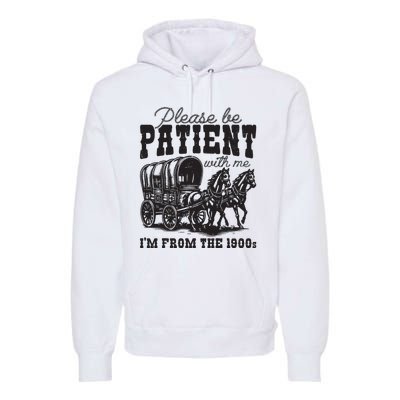 Please Be Patient With Me Im From The 1900s Vintage Trendy Premium Hoodie