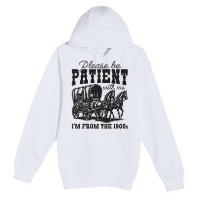 Please Be Patient With Me Im From The 1900s Vintage Trendy Premium Pullover Hoodie