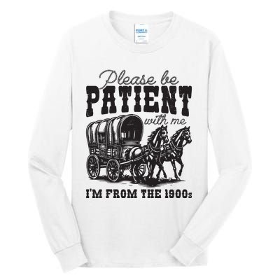 Please Be Patient With Me Im From The 1900s Vintage Trendy Tall Long Sleeve T-Shirt