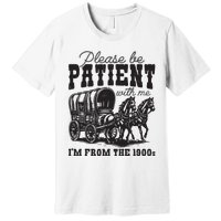 Please Be Patient With Me Im From The 1900s Vintage Trendy Premium T-Shirt