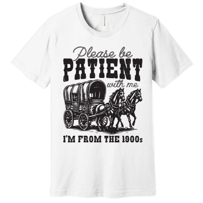 Please Be Patient With Me Im From The 1900s Vintage Trendy Premium T-Shirt