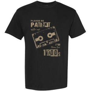 Please Be Patient With Me IM From The 1900s Music Garment-Dyed Heavyweight T-Shirt