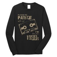 Please Be Patient With Me IM From The 1900s Music Long Sleeve Shirt