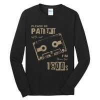 Please Be Patient With Me IM From The 1900s Music Tall Long Sleeve T-Shirt