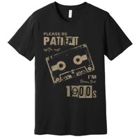 Please Be Patient With Me IM From The 1900s Music Premium T-Shirt