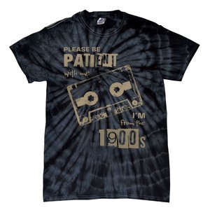 Please Be Patient With Me IM From The 1900s Music Tie-Dye T-Shirt