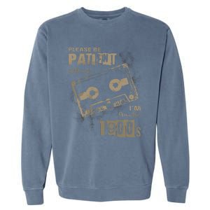 Please Be Patient With Me IM From The 1900s Music Garment-Dyed Sweatshirt