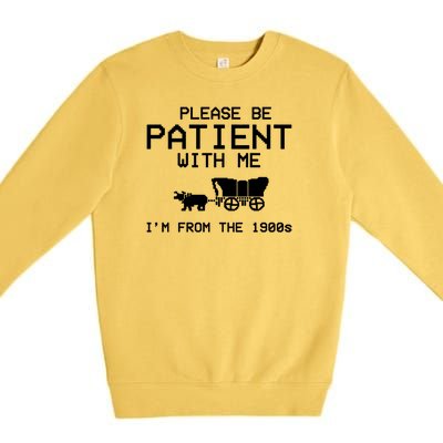 Please Be Patient With Me Im From The 1900s Vintage Funny Premium Crewneck Sweatshirt